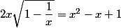 2x\sqrt{1-\dfrac{1}{x}} = x^2-x+1